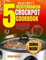 5 Ingredients mediterranean crockpot cookbook: Elevate Your Cooking with Simple, Healthful, and Delicious Recipes - Vivian Greene - 9798878306164
