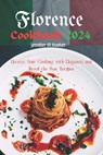 Florence Cookbook 2024: Elevate Your Cooking with Elegance and Unveil the Best Recipes - Jennifer M. Booker - 9798879159356