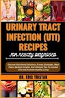 Urinary Tract Infection (Uti) Recipes for Newly Diagnosed: Discover Nutritional Solutions, Proven Strategies, Meal Plans, Medical Insights, And Lifest - Eric Tristan - 9798880442621