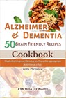 Alzheimer & Dementia 50 Brain Friendly Recipes Cookbook: Meals that Improve Memory and have the Appropriate Nutritional Value. - Cynthia Leonard - 9798880473380