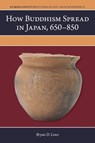 How Buddhism Spread in Japan, 650–850 - Bryan D. Lowe - 9798880703593