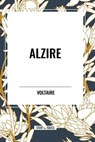 Alzire - Voltaire - 9798880901661