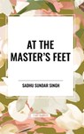 At the Master's Feet - Sadhu Sundar Singh - 9798880902194