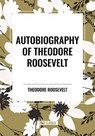 Autobiography of Theodore Roosevelt - Theodore Roosevelt - 9798880902286