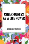Cheerfulness as a Life Power - Orison Marden - 9798880903047