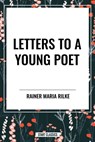 Maria Rilke, R: Letters to a Young Poet - Rainer Maria Rilke - 9798880907359