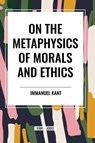 On the Metaphysics of Morals and Ethics - Immanuel Kant - 9798880909216
