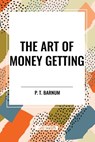 Barnum, P: Art of Money Getting - P. T. Barnum - 9798880912872