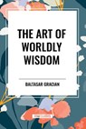 Gracian, B: Art of Worldly Wisdom - Baltasar Gracian - 9798880913060