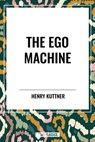 The Ego Machine - Henry Kuttner ; C L Moore - 9798880915071