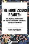 The Montessori Reader: The Montessori Method, Dr. Montessori's Own Handbook, the Absorbent Mind - Maria Montessori - 9798880918270