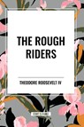 The Rough Riders by Theodore Roosevelt - Theodore Roosevelt - 9798880919949