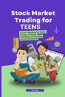Stock Market Trading for Teens: Smart Investing for Teens: Budget-Friendly Strategies and Market Secrets Revealed - Kelvin Smith - 9798882721571