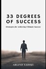33 Degrees of Success: Strategies of Achieving Ultimate Success - Arlind Sadiku - 9798883111647