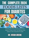 The Complete 2024 Foods Lists for Diabetes: Unlocking the Power of Nutrient-Rich Foods - Explore a Variety of 300+ Low Glycemic Load Options in this C - Vivian Greene - 9798883117250