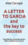 A LETTER TO GARCIA and the key to success: Compiled by renowned author Elbert Hubbard and others - Elbert Hubbard - 9798883481740