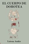 El cuerpo de Dorotea - Lorena Amkie - 9798884088511
