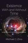 Existence with and Without Time - Michael J Zino - 9798885312479