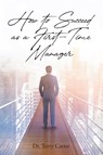 How to Succeed as a First-Time Manager - Dr Terry Carter - 9798885409834