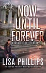 Now Until Forever - Lisa Phillips - 9798885523134