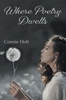 Where Poetry Dwells - Connie Holt - 9798886150148