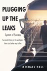 Plugging Up the Leaks - Michael Hall - 9798886162172