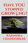 Have You Stopped Growing? - Rajendra Chandorkar - 9798886411690