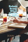 Robots Bring What Change To Office - John Lok - 9798886411713