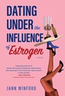 Dating Under the Influence of Estrogen: A Quirky Midlife Dating Delight - Jann Winford - 9798886798876