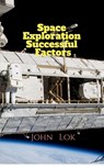 Space Exploration Successful Factors - John Lok - 9798886843545