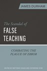 The Scandal of False Teaching: Combating the Plague of Error - James Durham - 9798886860788