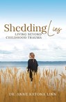 Shedding Lies: Living Beyond Childhood Trauma - Anne Katona Linn - 9798887592992