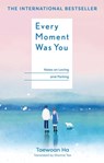 Every Moment Was You: Notes on Loving and Parting - Taewoan Ha - 9798887622033