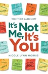 It's Not Me, It's You - Nicole Lynn Morris - 9798887971919