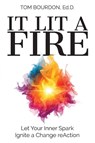It Lit a Fire - Tom Bourdon Ed. D. - 9798887972213