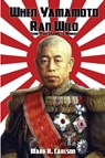 When Yamamoto Ran Wild - Mark R Carlson - 9798888191507