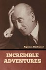 Incredible Adventures - BLACKWOOD,  Algernon - 9798888304686