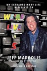 We're Live in 5: My Extraordinary Life in Television - Jeff Margolis ; Loren Stephens - 9798888451175