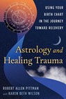 Astrology and Healing Trauma - Robert Allen Pittman - 9798888504123