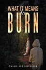 What It Means to Burn - Cassie Sue Silvester - 9798889104377
