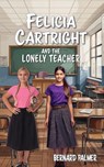 Felicia Cartright and the Lonely Teacher - Bernard Palmer - 9798889362968