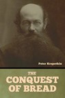 The Conquest of Bread - Peter Kropotkin - 9798889420309