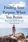 Finding Your Purpose When You Retire - L. Richard Bradley - 9798889609568