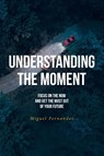 Understanding the Moment - Miguel Fernandez - 9798889829034