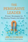 The Persuasive Leader - Jay A. Conger - 9798890572431