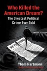 Who Killed the American Dream? - Thom Hartmann - 9798890572639