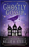 Ghostly Gossip - Nellie H. Steele - 9798891150287