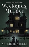 Weekends are Murder - Nellie H. Steele - 9798891150584