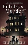 Holidays are Murder - Nellie H. Steele - 9798891151000