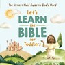 Let's Learn the Bible for Toddlers: The Littlest Kids' Guide to God's Word - Kelly McIntosh - 9798891513655